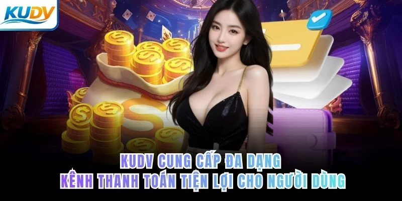 KUDV cung cấp đa dạng kênh thanh toán tiện lợi cho người dùng