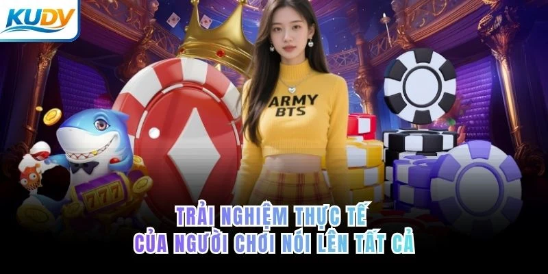 Trải nghiệm thực tế của người chơi nói lên tất cả