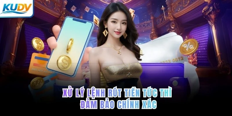 Xử lý lệnh rút tiền tức thì, đảm bảo chính xác